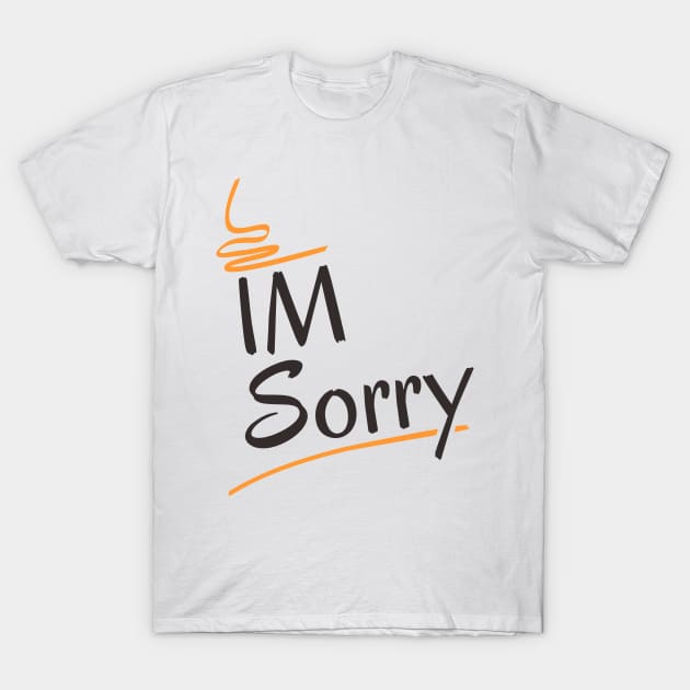 Im sorry T-Shirt by Nana On Here